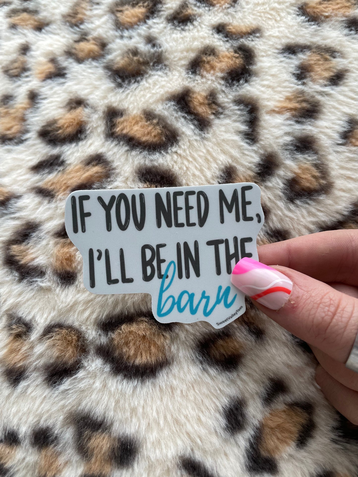 If You Need Me I'll Be In the Barn Sticker