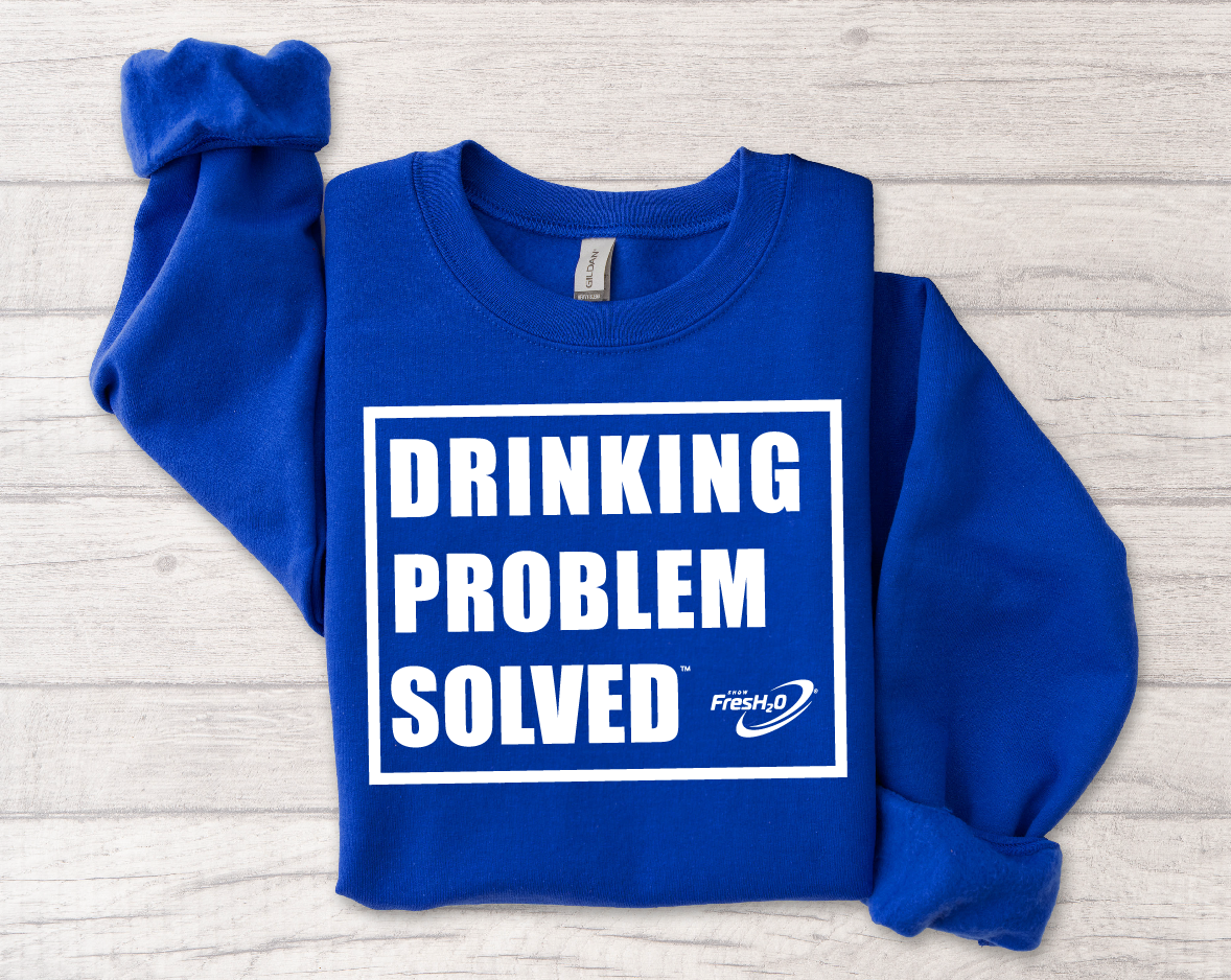 Drinking Problem Solved - Show FresH2O Crewneck - Multiple Colors Available