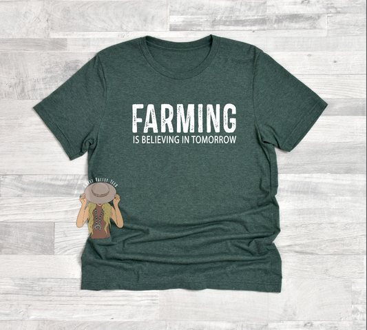 Farming is believing in tomorrow Tee
